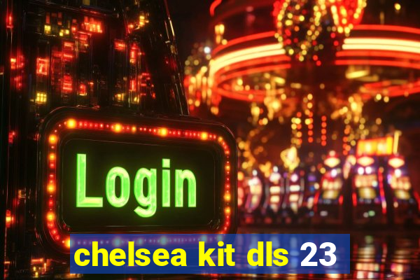 chelsea kit dls 23